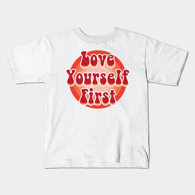 Love yourself first Kids T-Shirt by Nikamii
